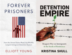 Two books side by side. The first, on the left, is Elliot Young's Forever Prisoners: How the United States Made the World's Largest Immigrant Detention System. The title and the author's name read around the cover image, which is a vertical American flag, stars on the top right. Without white between them, the red stripes symbolize cage bars, imprisoning a silhouette drawing of a human. On the right, Shull's book reads Detention Empire: Reagan's War on Immigrants and the Seeds of Resistance. The title and author's name surround an image of a hand holding a green sprout, with barbed wire in the background.